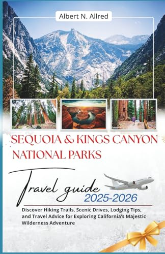 Sequoia & Kings Canyon National Parks Travel Guide 2025–2026: Discover Hiking Trails, Scenic Drives, Lodging Tips, and Travel Advice for Exploring California’s Majestic Wilderness Adventure