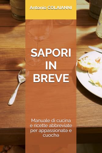 SAPORI IN BREVE: Manuale di ricette abbreviate per appassionatə e cuochə