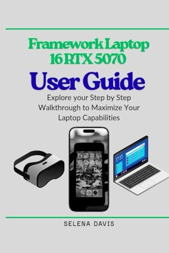 Framework Laptop 16 RTX 5070 User Guide: Explore your Step by Step Walkthrough to Maximize Your Laptop Capabilities