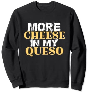 More Cheese In My Queso Moule à fromage amusant Sweatshirt