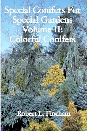 Special Conifers For Special Gardens Volume II:: Colorful Conifers (Cultivated Conifers For The Garden)