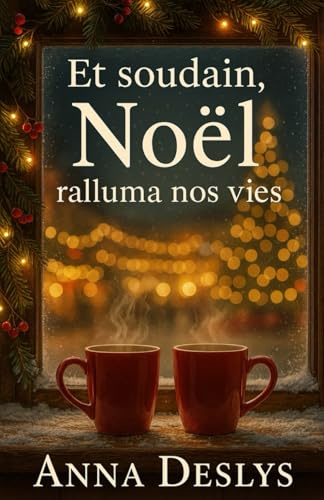 Et soudain, Noël ralluma nos vies: Un roman d'hiver sur l'amour et la seconde chance