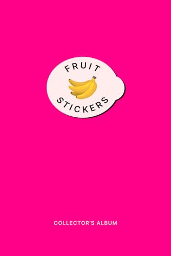 Fruit Sticker Album for 795 Stickers: Become a Collector, Store, Organize and Catalog Your Collection in this Holder