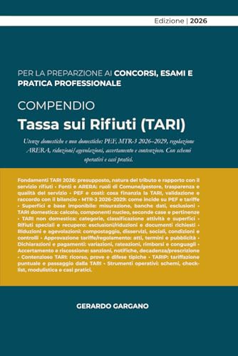 COMPENDIO TASSA SUI RIFIUTI (TARI): Utenze domestiche e non domestiche: PEF, MTR-3 2026–2029, regolazione ARERA, riduzioni/agevolazioni, accertamento ... Con schemi operativi e casi pratici.