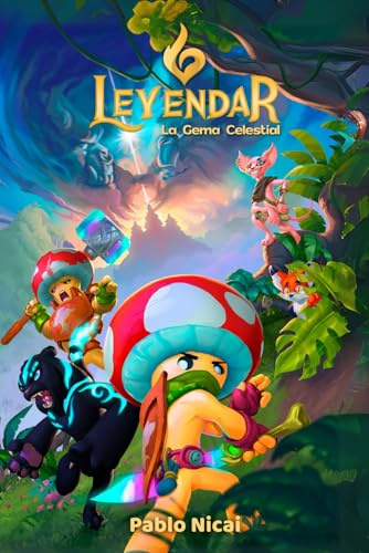 Leyendar: La Gema Celestial (Libro 1 de la saga Leyendar): Una aventura de fantasía para niños de 8 a 13 años con magia, valores y personajes inolvidables
