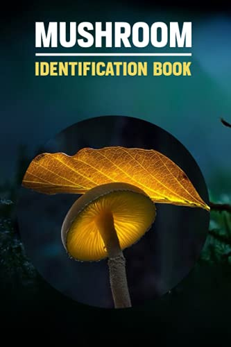 Mushroom Identification Book.: Wild Mushroom Identification Log Book, Mushroom Identify journal & Record Book For Adults Or Kids.