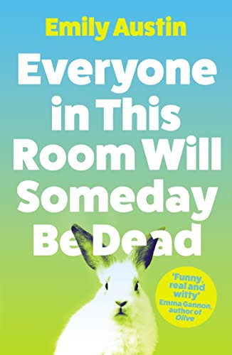 Everyone in This Room Will Someday Be Dead: 'For fans of Phoebe Waller-Bridge and Halle Butler' LEIGH STEIN, author of Self Care (English Edition)