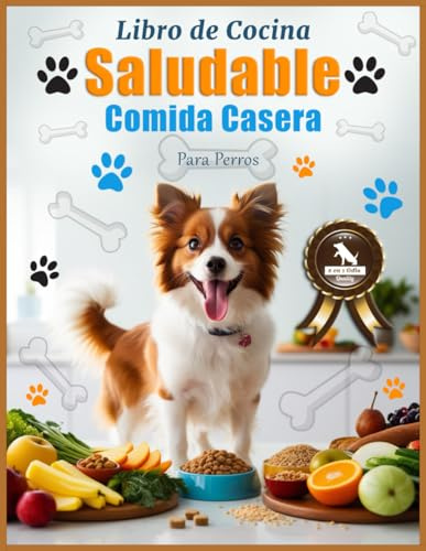 Libro de Cocina de Comida Casera y Saludable para Perros: Guía para Prolongar la Vida de tu Mejor amigo con Recetas de Cocina Naturales.