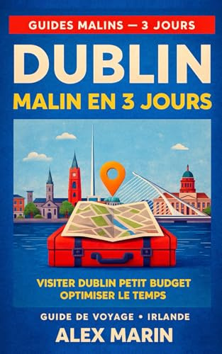 Dublin malin en 3 jours – Le guide spécial petit budget: Parcours prêt-à-suivre, transports, restos et sorties pour voir l’essentiel de Dublin en un week-end prolongé, sans exploser ton porte-monnaie