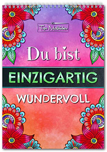 Malbuch für Erwachsene Achtsamkeit, Selbstliebe, liebevolle Sprüche - Ausmalbuch als Geschenk für Dich oder Deine Liebsten - Ausmalbilder mit einzigartigen Sprüchen - Du bist einzigartig wertvoll