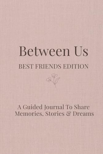 Between Us Best Friends Edition: Your Guided Journal to Share Memories, Stories & Dreams