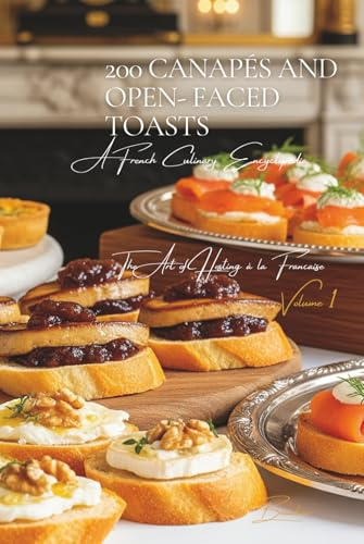 200 Canapés and Open- Faced Toasts: The Art of Hosting à la Française Volume One
