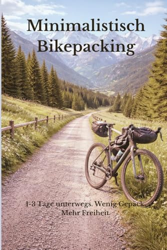 Minimalistisch Bikepacking: 1–3 Tage unterwegs. Weniger Gepäck. Mehr Freiheit.