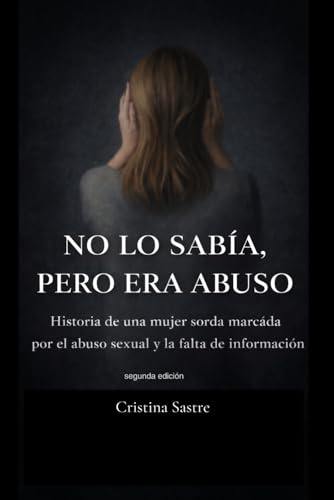 NO LO SABÍA, PERO ERA ABUSO: Historia de una mujer sorda marcada por el abuso sexual y la falta de información