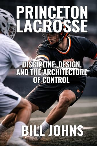 Princeton Lacrosse: Discipline, Design, and the Architecture of Control