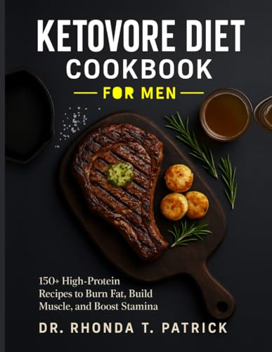 KETOVORE DIET COOKBOOK FOR MEN: 150+ High-Protein Recipes to Burn Fat, Build Muscle, and Boost Stamina (Fuel your body with simple animal-based meals—no carb counting and no guesswork.)