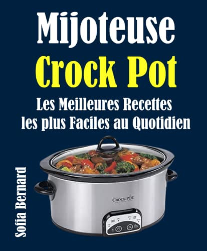 Mijoteuse Crock Pot: Les Meilleures Recettes les plus Faciles au Quotidien