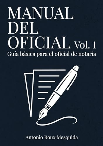MANUAL DEL OFICIAL – Vol. 1: Guía básica para el oficial de notaría novel