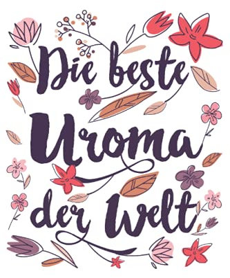Die Beste Uroma der Welt: Notizbuch LINIERT | Eine schöne Kladde für die beste Urgroßmutter