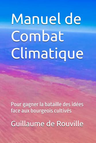 Manuel de Combat Climatique: Pour gagner la bataille des idées face aux bourgeois cultivés
