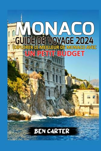MONACO GUIDE DE VOYAGE 2024: EXPLORER LE MEILLEUR DE MONACO AVEC UN PETIT BUDGET
