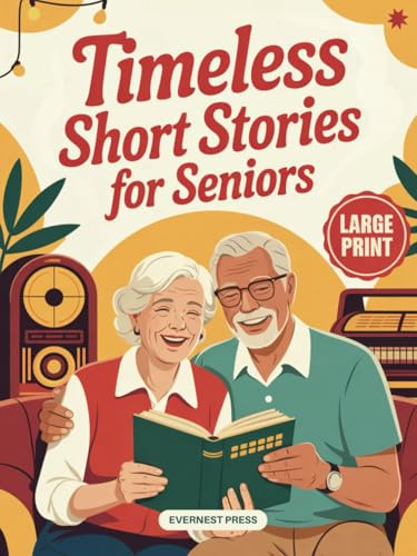 Timeless Short Stories for Seniors: 40 Easy to Read and Uplifting Short Stories from the 1940s to the 1970s to Spark Joy, Laughter, and Nostalgia (Timeless Reflection Series)