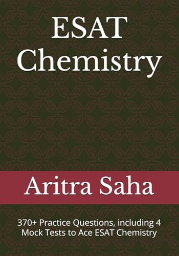 ESAT Chemistry Practice Book: 265 Problems + 4 Mock Tests (370+ Questions, First Edition) (ESAT Natural Sciences Bundle)