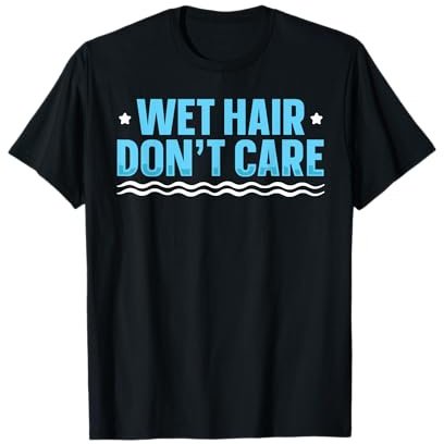 Wet Hair, Dont Care - Water Aerobics Instructor T-Shirt