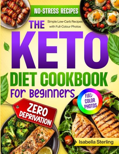 The Keto Diet Cookbook for Beginners: Simple Low-Carb Recipes with Full-Colour Photos to Revitalise Your Body, Boost Energy and Improve Health