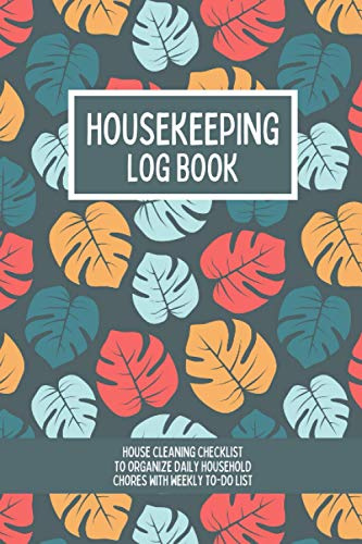Housekeeping Log Book: Daily House Cleaning Planner & Housekeeping Checklist to Organize Household Chores & Cleaning Routine with Weekly To-Do List for Maid and Housekeeper