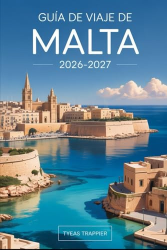 GUÍA DE VIAJE DE MALTA 2026-2027: Explora las calles históricas de La Valeta y los tesoros artísticos de la Concatedral de San Juan, medieval de ... completa para orientarse y disfrutar de Malta