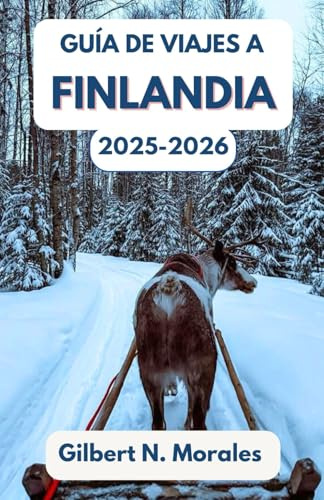 GUÍA DE VIAJES A FINLANDIA 2025/2026: Descubra la magia de los soles de medianoche, las aventuras nevadas y las tradiciones nórdicas.