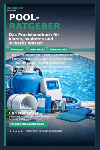 POOL-Ratgeber: Das Praxishandbuch für klares, sauberes und sicheres Wasser
