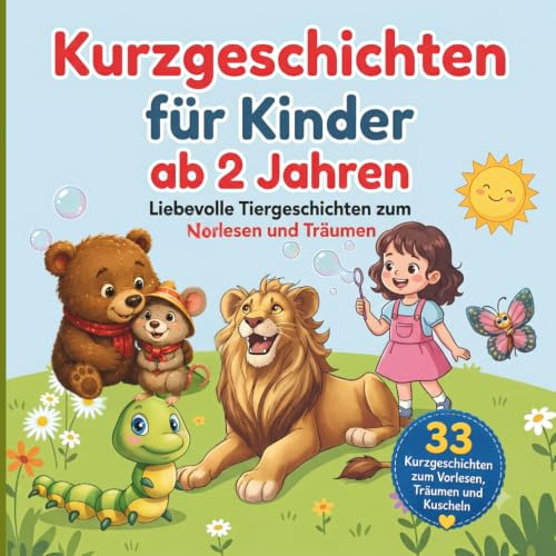 Kurzgeschichten für Kinder ab 2 Jahren: Geschichten von Mut und Freundschaft zum Vorlesen, Entspannen und Einschlafen, auch für Erstleser