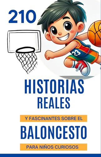 210 historias reales y fascinantes sobre baloncesto para niños curiosos: Descubre el mundo del baloncesto a través de anécdotas sobre este deporte | ... de 6 a 14 años que aman los datos increíbles.
