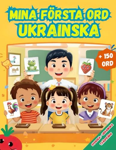 Mina första ord Ukrainska: Tvåspråkig Svenska – Ukrainska, Illustrerad ordbok för barn – över 150 grundläggande ord på Svenska och Ukrainska med färgglada bilder.