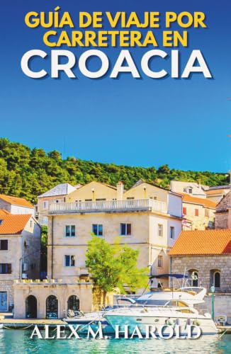 Guía de Viaje por Carretera en Croacia: Rutas costeras, parques nacionales, islas, pueblos y consejos prácticos para viajar en coche