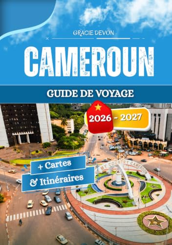 CAMEROUN GUIDE DE VOYAGE 2026-2027: les habitudes de vie communautaires locales et l'atmosphère variée des territoires