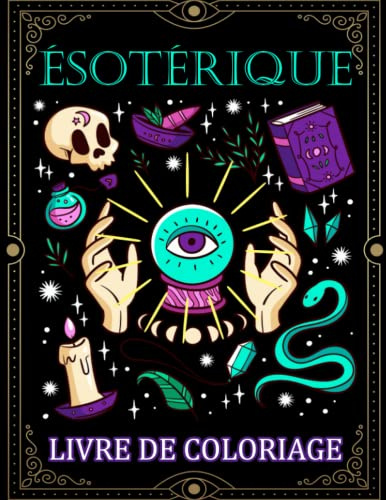 Livre De Coloriage Ésotérique: Magnifique Livre De Coloriage Pour Adultes, Idéal Pour Les Passionnés De L'Ésotérique, Anti Stress