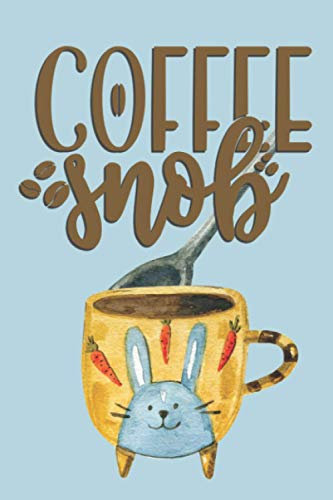 coffee snob: Funny Coffee journal notebook for Caffeine Lovers 6x9 In | 110 Pages logbook for Keep track & Record all Details about Tasting & Roasts