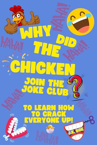 Why Did The Chicken Join The Joke Club?: To Learn How to Crack Everyone Up! A Kids Joke Book Ages 5–8 with Screen-Free Laughs, Confidence-Building Challenges & Real-Life Fun Inside The Joke Club