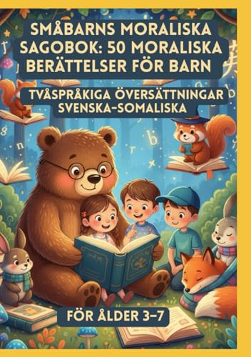 Småbarns Moraliska Sagobok: 50 moraliska berättelser för barn | Tvåspråkiga översättningar svenska-somaliska | För ålder 3–7
