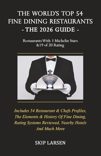 The World's Top 54 Fine Dining Restaurants - The 2026 Guide: Restaurants with 3 Michelin Stars & a 19 of 20 Rating