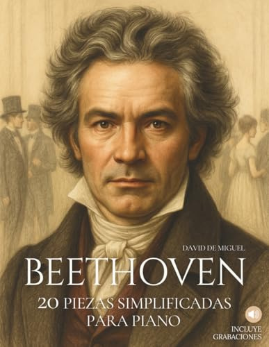 Beethoven: 20 Piezas Simplificadas para Piano: Arreglos sencillos y expresivos con ilustraciones, contexto histórico y audios de referencia.: 1 (Grandes compositores, versiones fáciles para piano)