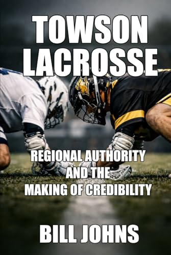 Towson Lacrosse: Regional Authority and the Making of Credibility