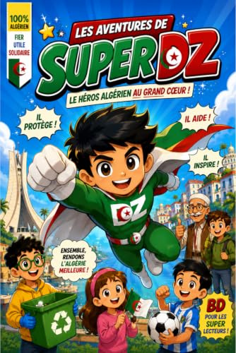 Les Aventures de SuperDZ : Le Super-Héros Algérien au Grand Cœur: Une bande dessinée pleine d'action, d'humour et de valeurs positives pour les enfants dès 6 ans