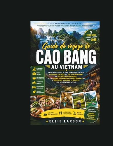Guide de voyage de Cao Bang au Vietnam: Un voyage d'initié ultime à la découverte de cascades cachées, de cols de montagne, de villages authentiques, ... couper le souffle, loin des sentiers battus.