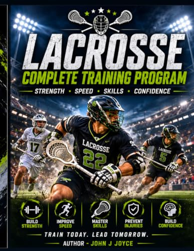 Lacrosse Complete Training Program: Build Strength. Increase Speed. Dominate the Field.