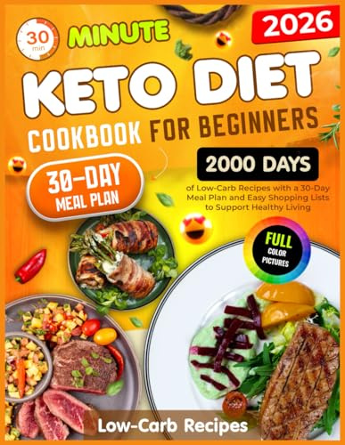 Keto Diet Cookbook for Beginners: 30-Minute,2000 Days of Low-Carb Recipes with a 30-Day Meal Plan and Easy Shopping Lists to Support Healthy Living