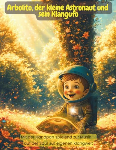 Arbolito, der kleine Astronaut und sein Klangufo: Mit der Handpan spielend zur Musik – auf der Spur zur eigenen Klangwelt